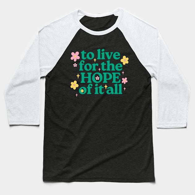 To Live For The Hope Of It All Baseball T-Shirt by TayaDesign